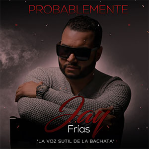 Jay Frias – Probablemente (Bachata)